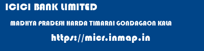 ICICI BANK LIMITED  MADHYA PRADESH HARDA TIMARNI GONDAGAON KALA  micr code